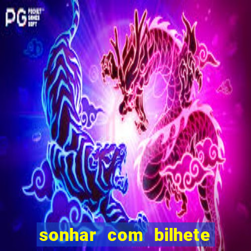 sonhar com bilhete de loteria livro dos sonhos